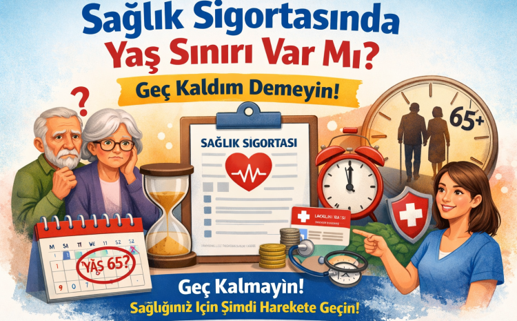  Sağlık Sigortasında Yaş Sınırı Var Mı? Geç Kaldım Demeyin!