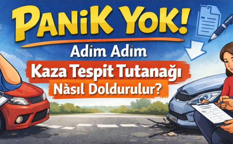  Panik Yok! Adım Adım Kaza Tespit Tutanağı Nasıl Doldurulur?