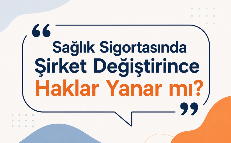  Sağlık Sigortasında Şirket Değiştirince Haklar Yanar Mı?