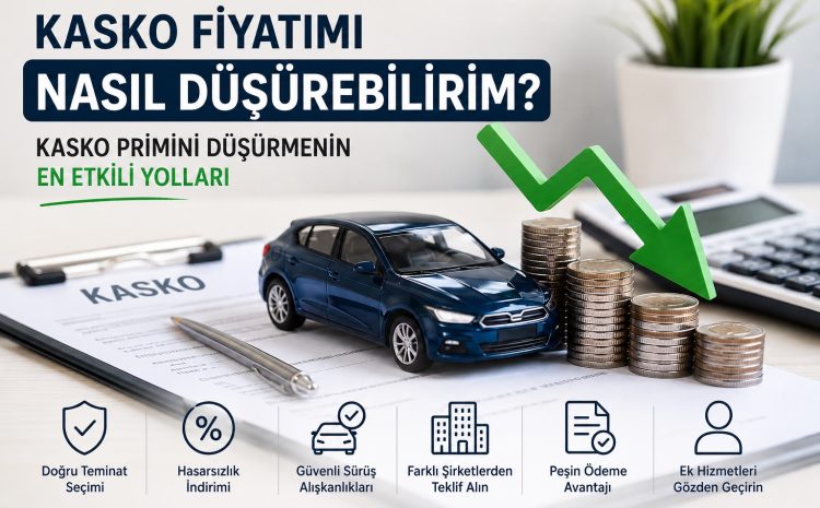  Kasko Fiyatımı Nasıl Düşürebilirim? Kasko Primini Düşürmenin En Etkili Yolları
