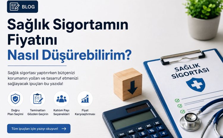  Sağlık Sigortamın Fiyatını Nasıl Düşürebilirim?